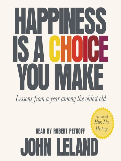 Title details for Happiness Is a Choice You Make by John Leland - Available